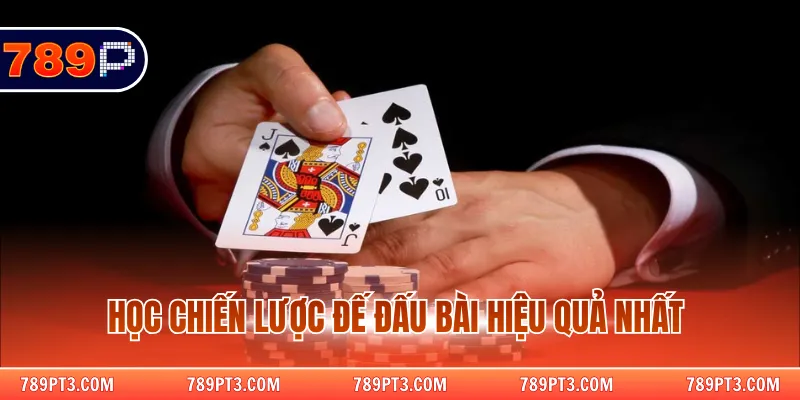 Học chiến lược đế đấu bài hiệu quả nhất